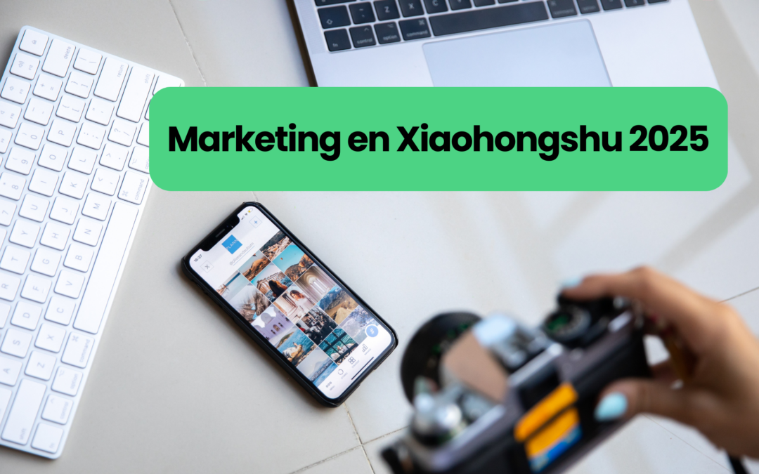 Marketing en Xiaohongshu: descubre estrategias, tendencias y colaboración con influencers para crecer en 2025.