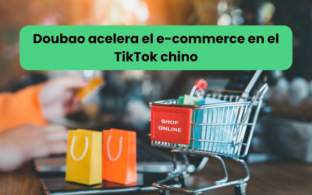 TikTok chino y Doubao aceleran la integración de IA en el e-commerce chino